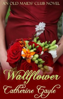 Wallflower (The Old Maids' Club, Book 1) - Catherine Gayle