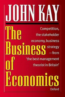 The Business of Economics - John Kay