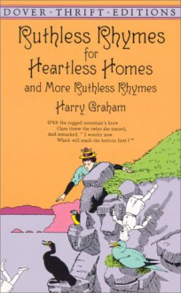 Ruthless Rhymes for Heartless Homes and More Ruthless Rhymes - Harry Graham, Frank J. Moore, D. Streamer