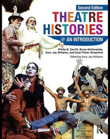 Theatre Histories: An Introduction - Bruce McConachie, Gary Williams, Carol Fisher Sorgenfrei, Sorgenfrei McConachie