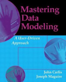 Mastering Data Modeling: a User-Driven Approach - Joseph MaGuire