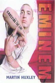 Eminem: Crossing the Line - Martin Huxley