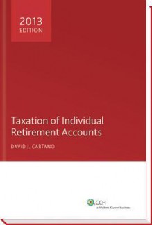 Taxation of Individual Retirement Accounts, 2013 - David J Cartano