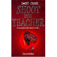 Shoot the Teacher - David Belbin