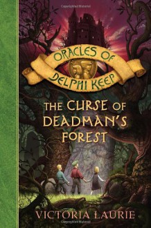 The Curse of Deadman's Forest (Oracles of Delphi Keep) - Victoria Laurie