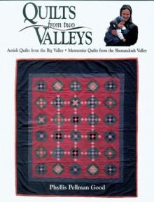 Quilts from two Valleys: Amish Quilts from the Big Valley-Mennonite Quilts from the Shenandoah Valley - Phyllis Pellman Good