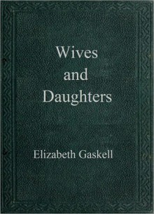 Wives and Daughters - Elizabeth Gaskell