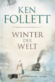 Winter der Welt (The Century Trilogy #2) - Ken Follett