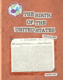 The Birth of the United States: 1754 to the 1820s - Linda Crotta Brennan