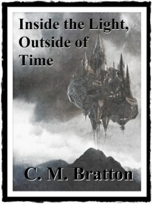 Inside the Light Outside of Time - C.M. Bratton