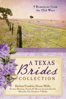 The Texas Brides Collection: 9 Romances from the Old West - Darlene Franklin, DiAnn Mills, Darlene Mindrup, Tamela Hancock Murray, Lynette Sowell, Michelle Ule, Kathleen Y'Barbo