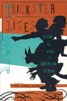 Trickster Lives: Culture and Myth in American Fiction - Jeanne Campbell Reesman