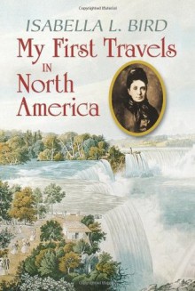 My First Travels in North America - Isabella L. Bird, Clarence C. Strowbridge