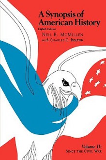 A Synopsis Of American History, Eighth Edition Volume Ii: Since The Civil War (Synopsis Of American History) - Neil R. McMillen