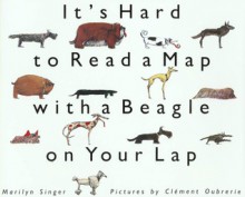 It's Hard to Read a Map with a Beagle on Your Lap - Marilyn Singer, Clément Oubrerie