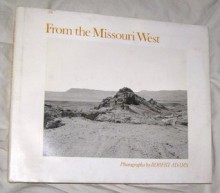 From the Missouri West: Photographs - Robert Adams