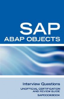 SAP ABAP Objects Interview Questions: Unofficial SAP R3 ABAP Objects Certification Review - Terry Sanchez-Clark