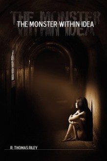 The Monster Within Idea - R. Thomas Riley