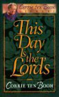 This Day Is the Lord's - Corrie ten Boom, Corrie ten Boom