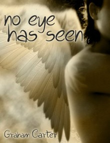 No eye has seen - Graham Carter