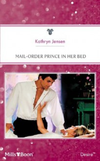 Mills & Boon : Mail-Order Prince In Her Bed - Kathryn Jensen