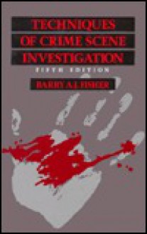 Techniques Of Crime Scene Investigation - Barry A.J. Fisher