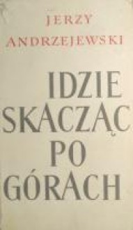 Idzie skacząc po górach - Jerzy Andrzejewski