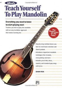 Alfred's Teach Yourself to Play Mandolin: Everything You Need to Know to Start Playing Now! - Dan Fox