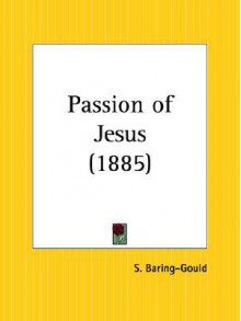 Passion of Jesus - Sabine Baring-Gould