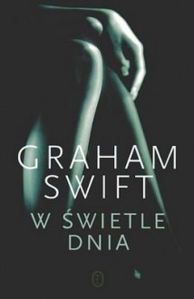 W świetle dnia - Graham Swift