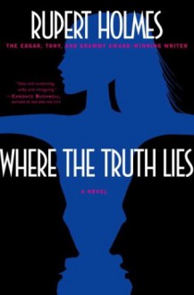 Where the Truth Lies: A Novel - Rupert Holmes