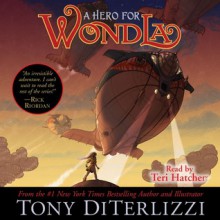 A Hero for WondLa (Audio) - Tony DiTerlizzi, Teri Hatcher