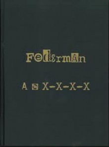 Federman A to X X X X: A Recyclopedic Narrative - Raymond Federman, Larry McCaffery, Thomas Hartl, Doug Rice