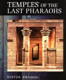 Temples of the Last Pharaohs - Dieter Arnold