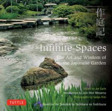 Infinite Spaces: The Art and Wisdom of the Japanese Garden - Julie Moir Messervy, Joe Earle, Sadao Hibi