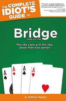 The Complete Idiot's Guide to Bridge - H. Anthony Medley, Michael Lawrence