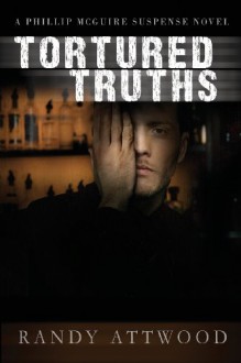 Tortured Truths - Randy Attwood