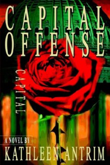 Capital Offense - Kathleen Antrim