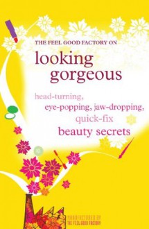 Looking Gorgeous (The Feel Good Factory) - The Feel Good Factory