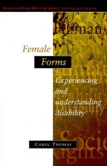 Female Forms: Experiencing and Understanding Disability - Carol Thomas, Len Barton