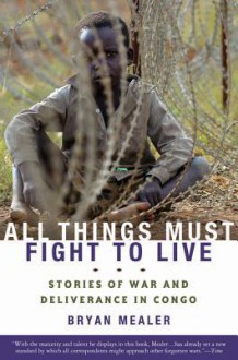 All Things Must Fight to Live - Bryan Mealer