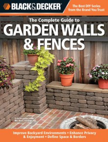 Black & Decker The Complete Guide to Garden Walls & Fences - Phil Schmidt