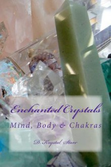 Enchanted Crystals: Mind, Body & Chakras - D. Krystal Starr, John Adams