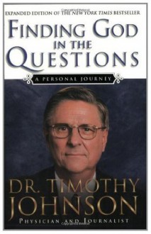 Finding God in the Questions: A Personal Journey - Timothy Johnson