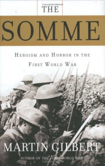 The Somme: Heroism and Horror in the First World War - Martin Gilbert