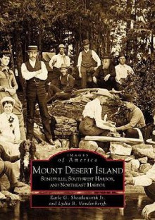 Mount Desert Island:: Somesville, Southwest Harbor, and Northeast Harbor - Earle G. Shettleworth Jr.