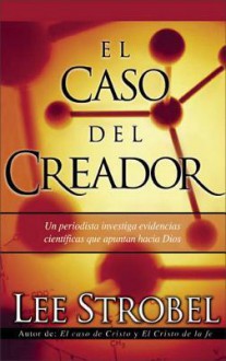 El Caso Del Creador (The Case for a Creator) - Lee Strobel