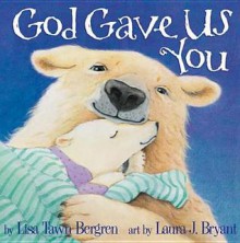 God Gave Us You - Lisa Tawn Bergren, Laura J. Bryant