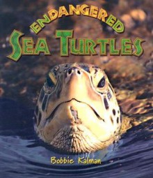 Endangered Sea Turtles - Bobbie Kalman