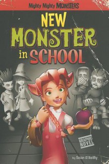 New Monster in School (Mighty Mighty Monsters) - Sean O'Reilly